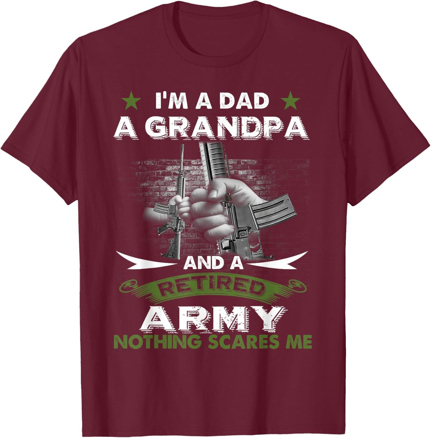 Retired Army Shirt I'm a Dad A Grandpa-Nothing Scares Me T-Shirt - T-Shirt | Maroon