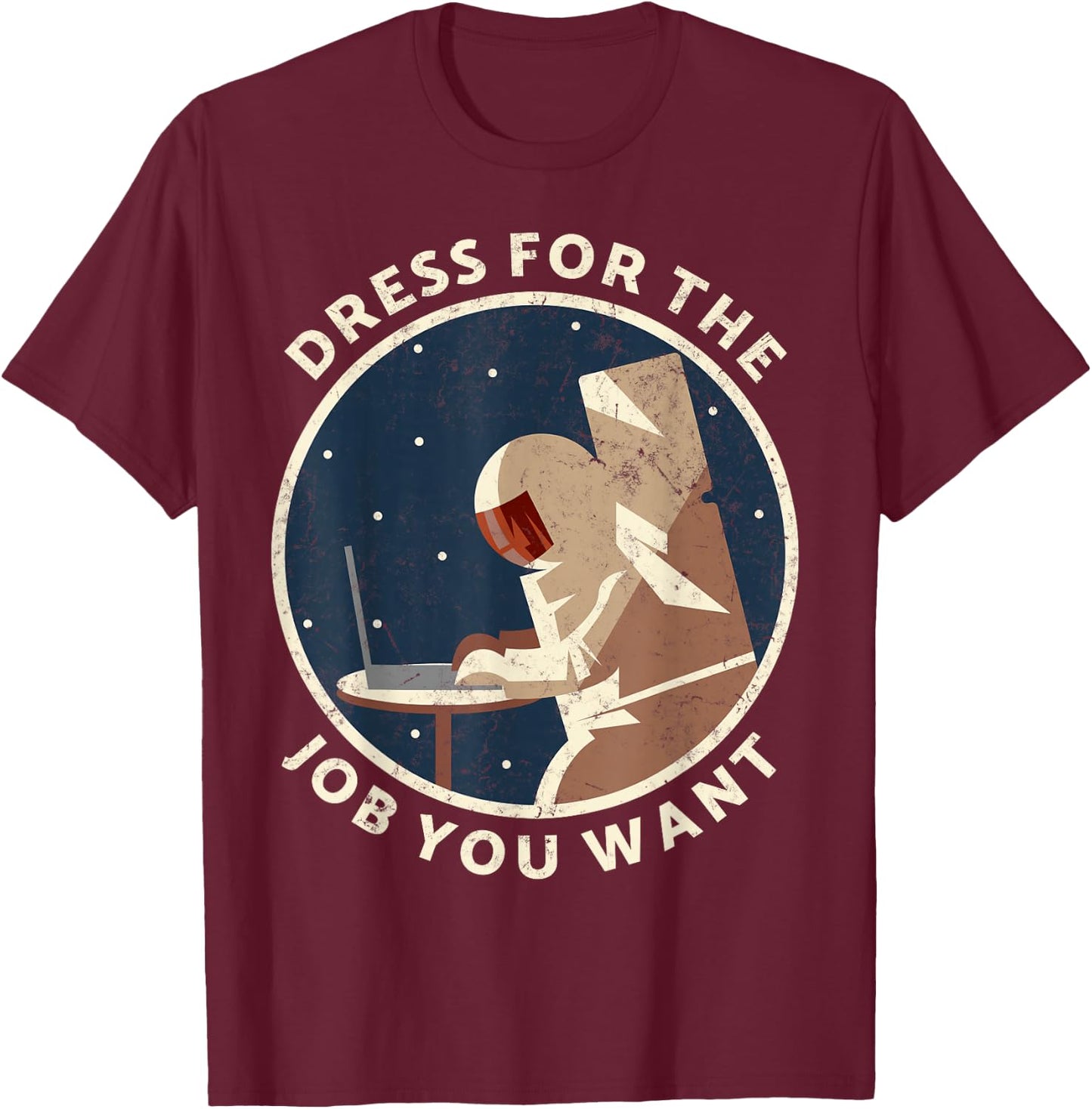 Dress for the job you want astronaut Gift space explorer T-Shirt - T-Shirt | Maroon