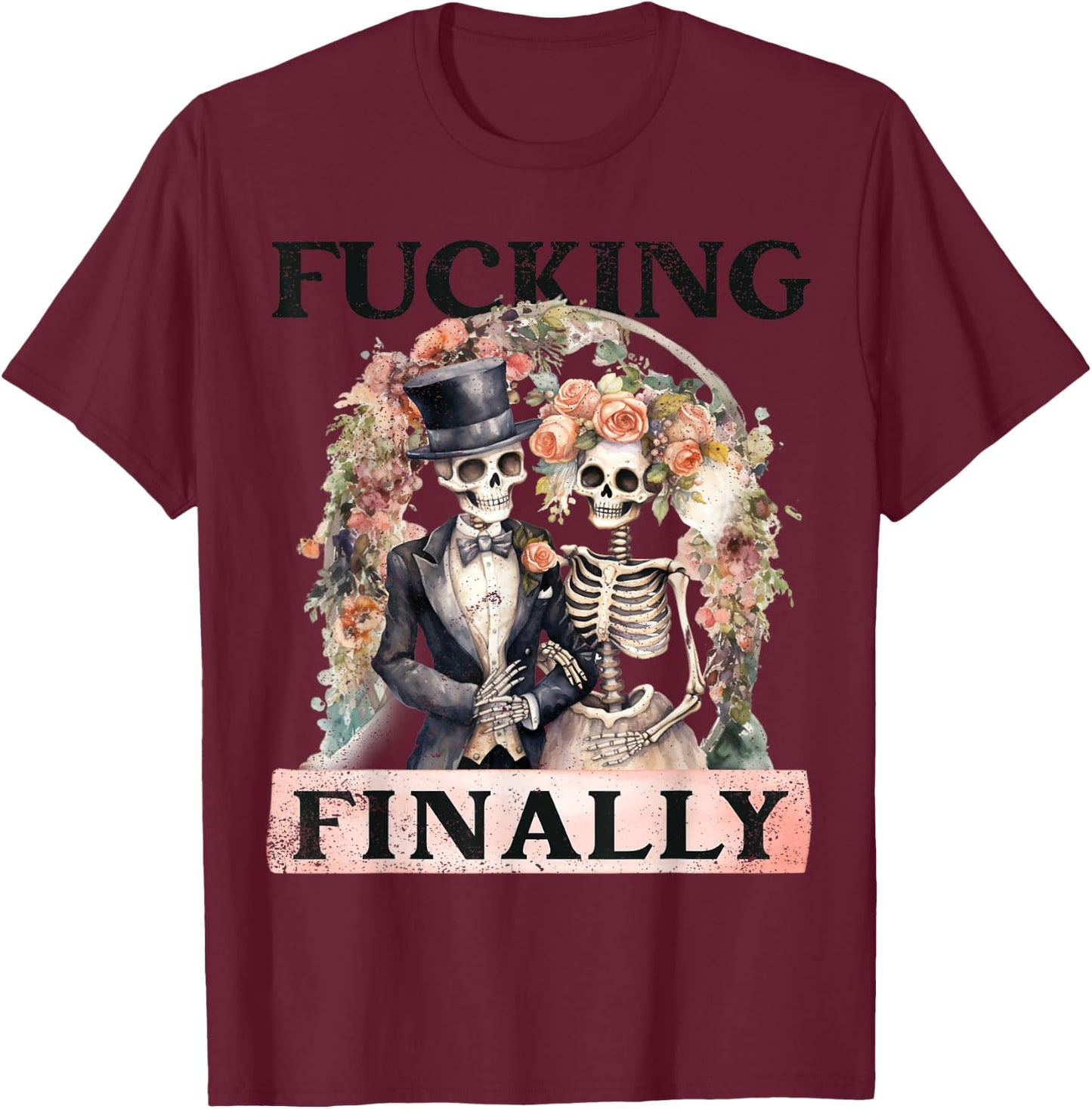 Fucking Finally Bridesmaid Skeleton Bride Groom Halloween T-Shirt - T-Shirt | Maroon