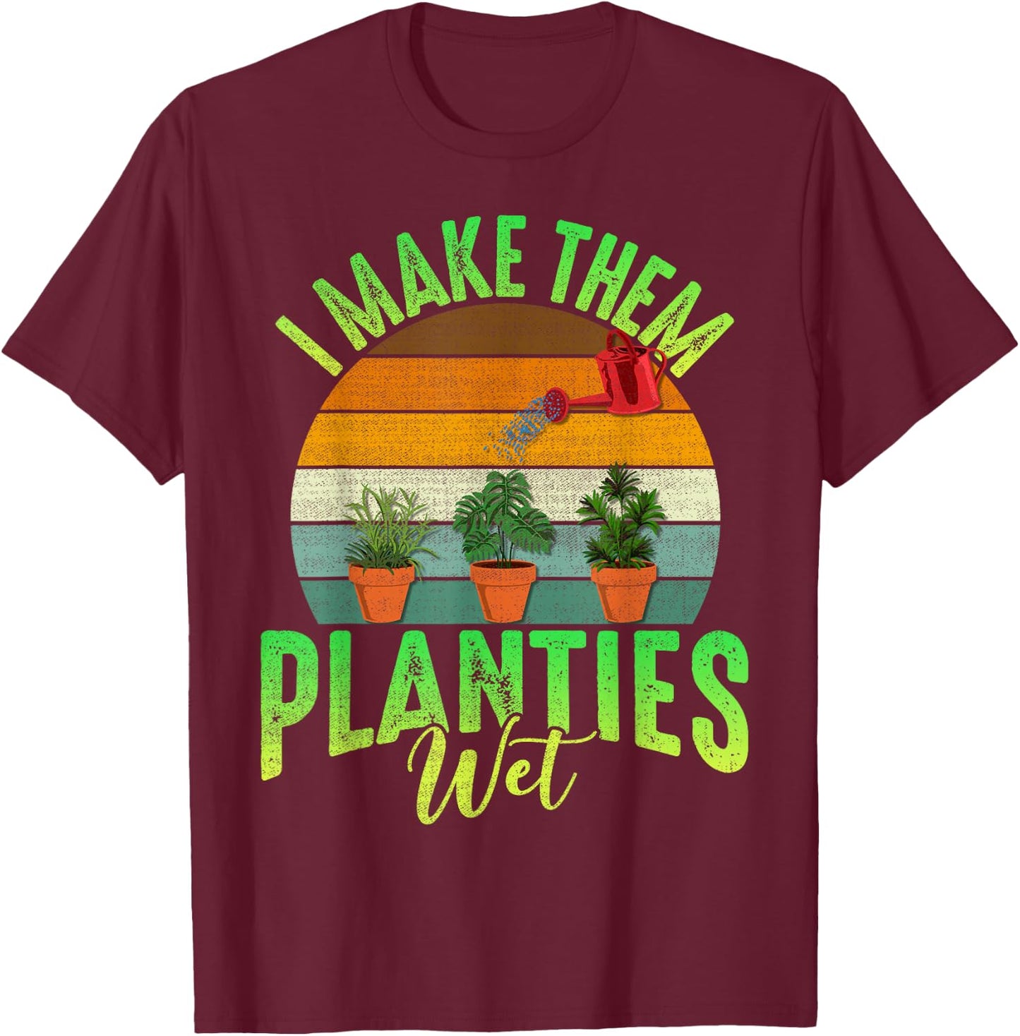 Funny Gardener I Make Them Planties Wet Awesome Farmer Gals T-Shirt - T-Shirt | Maroon