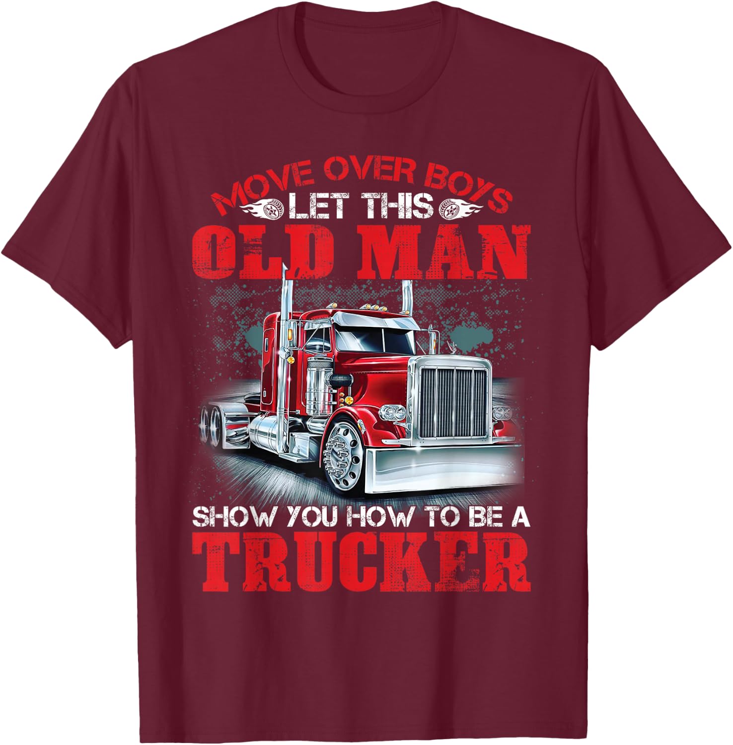 Let This Old Man Show You How To Be A Trucker Funny T-Shirt - T-Shirt | Maroon
