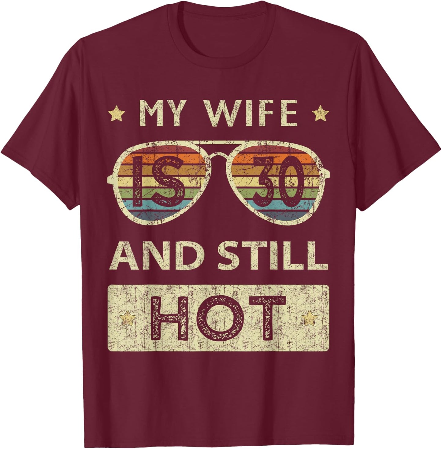 My Wife is 30 and Still Hot 30th Old Birthday of Her T-Shirt - T-Shirt | Maroon
