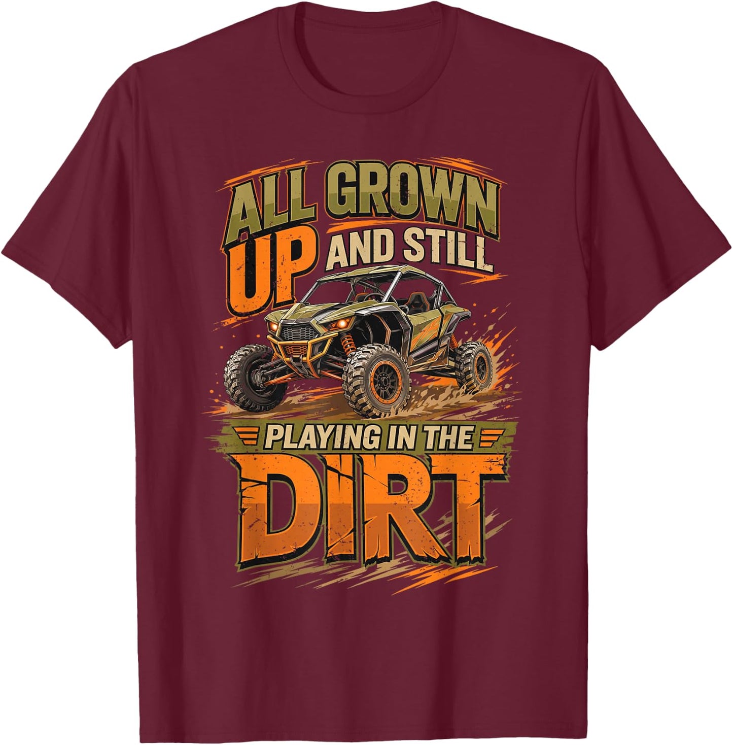 UTV All Grown Up and Still Playing in The Dirt SXS Offroad T-Shirt - T-Shirt | Maroon