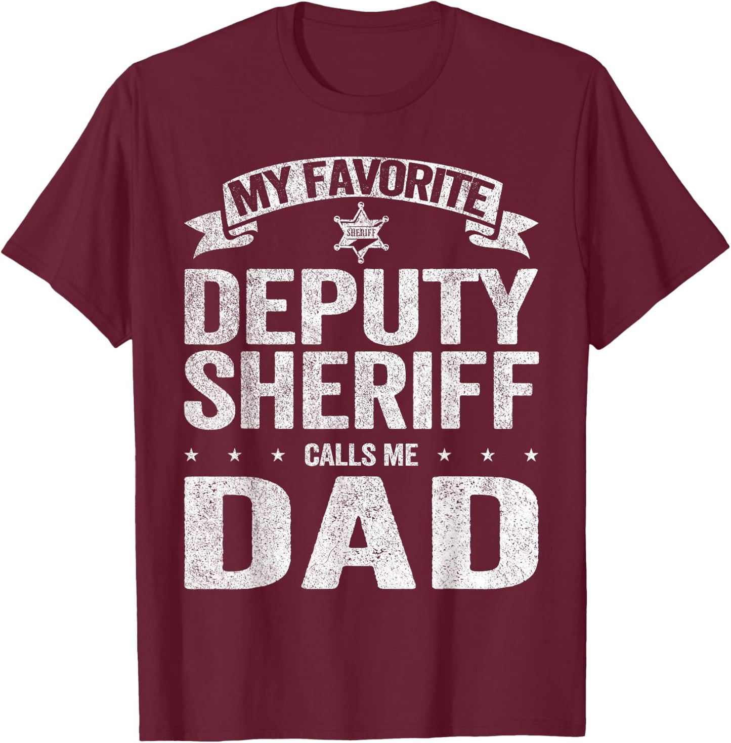 My Favorite Deputy Sheriff Calls Me Dad Father's Day T-Shirt - T-Shirt | Maroon