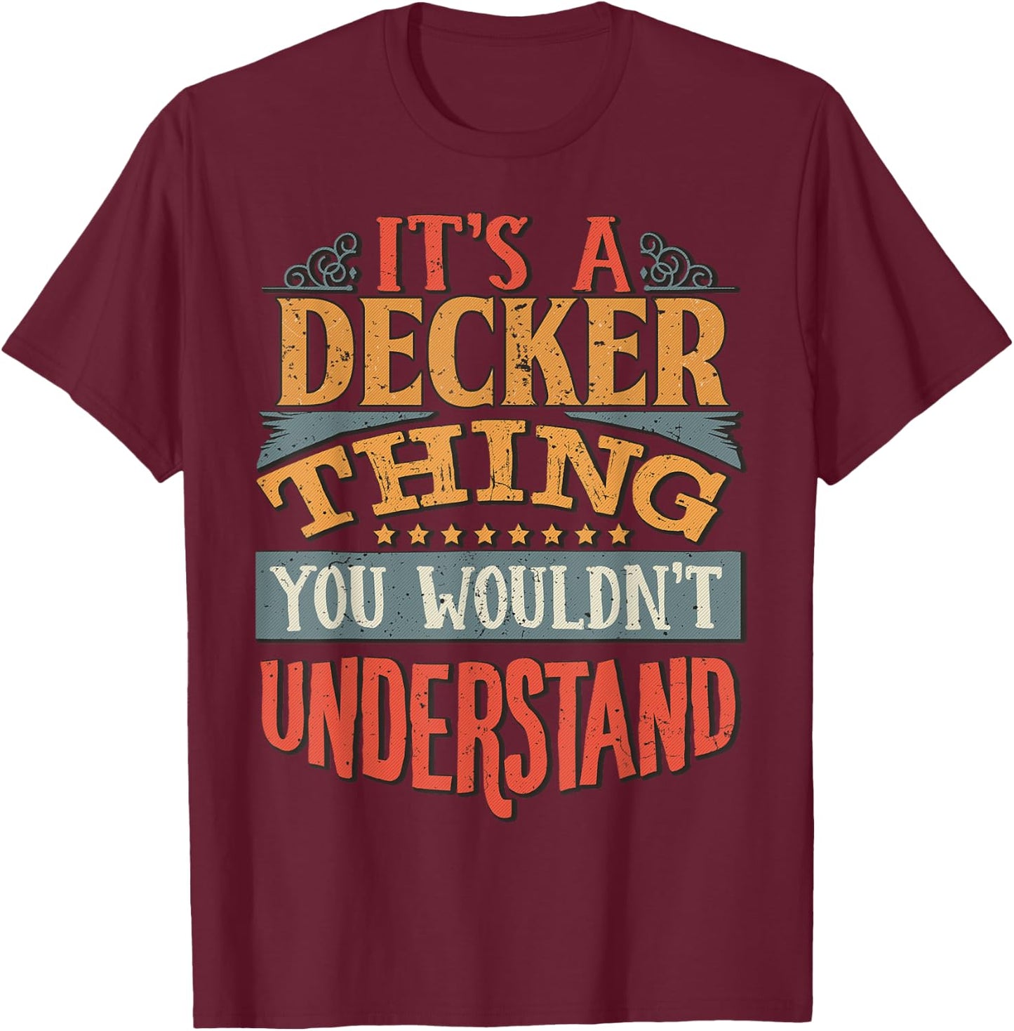 It's A Decker Thing You Wouldn't Understand T-Shirt - T-Shirt | Maroon