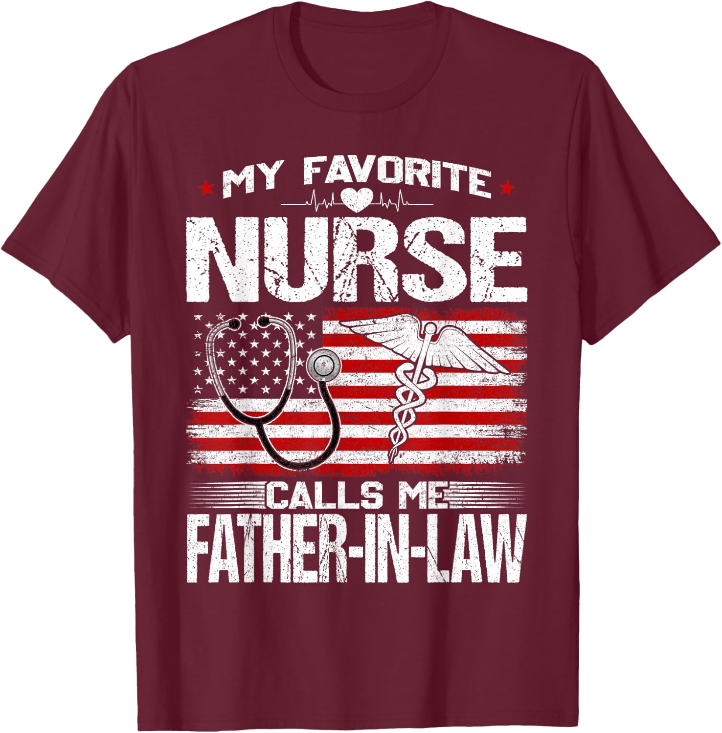 My Favorite Nurse Calls Me Father-In-Law Nursing Patriotic T-Shirt - T-Shirt | Maroon