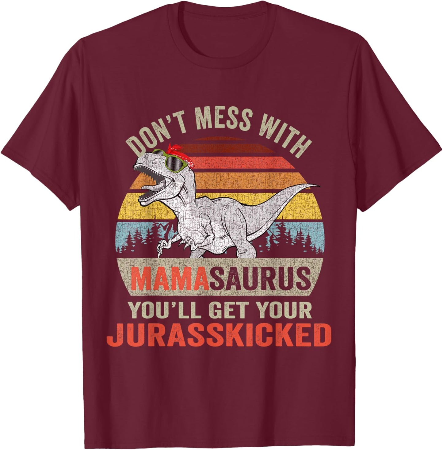 Dont Mess With Mamasaurus T Rex Family Dinosaur Mothers Day T-Shirt - T-Shirt | Maroon