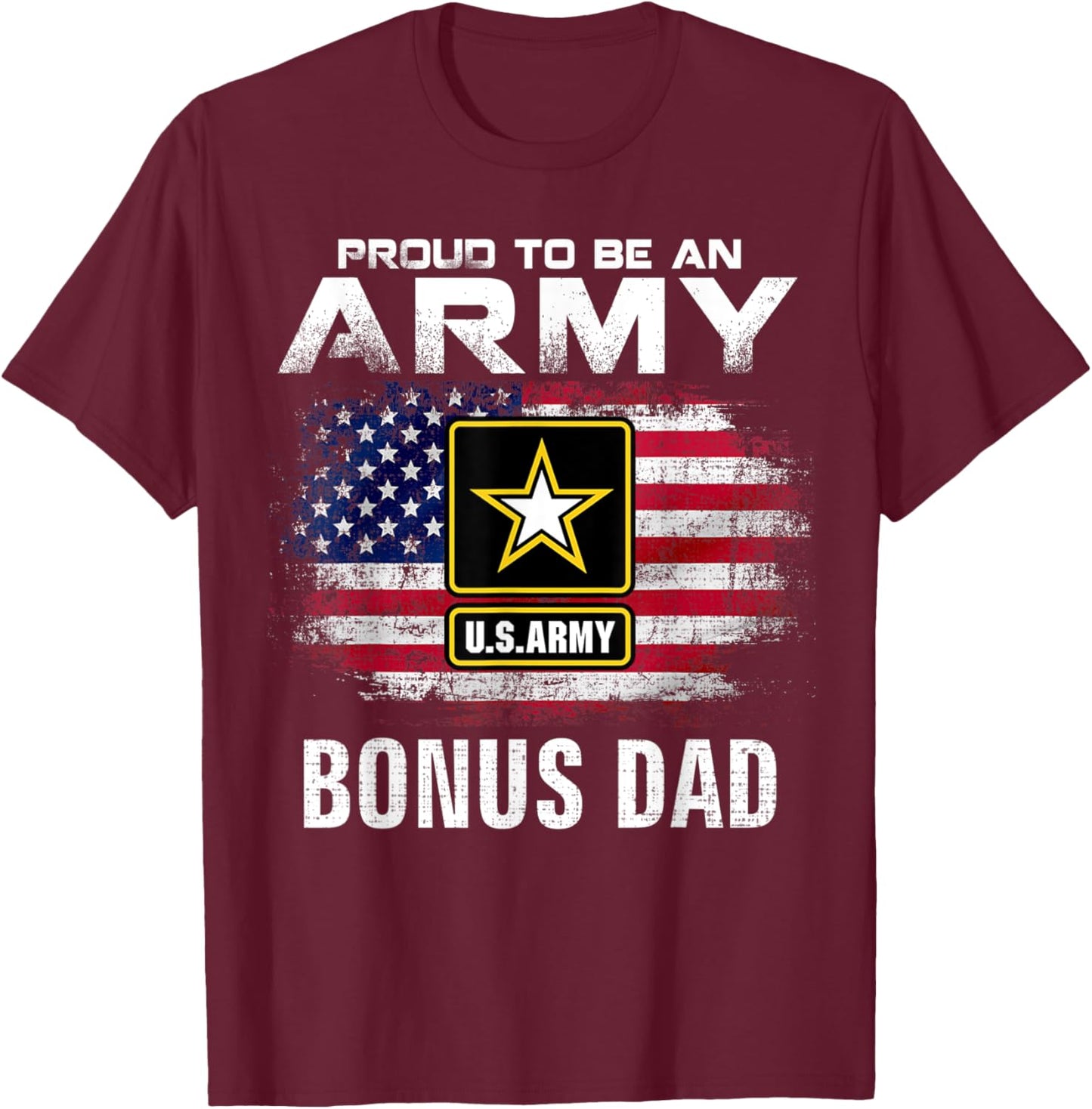 Proud To Be An Army Bonus Dad With American Flag Veteran Women Kids Men T-Shirt - T-Shirt | Maroon