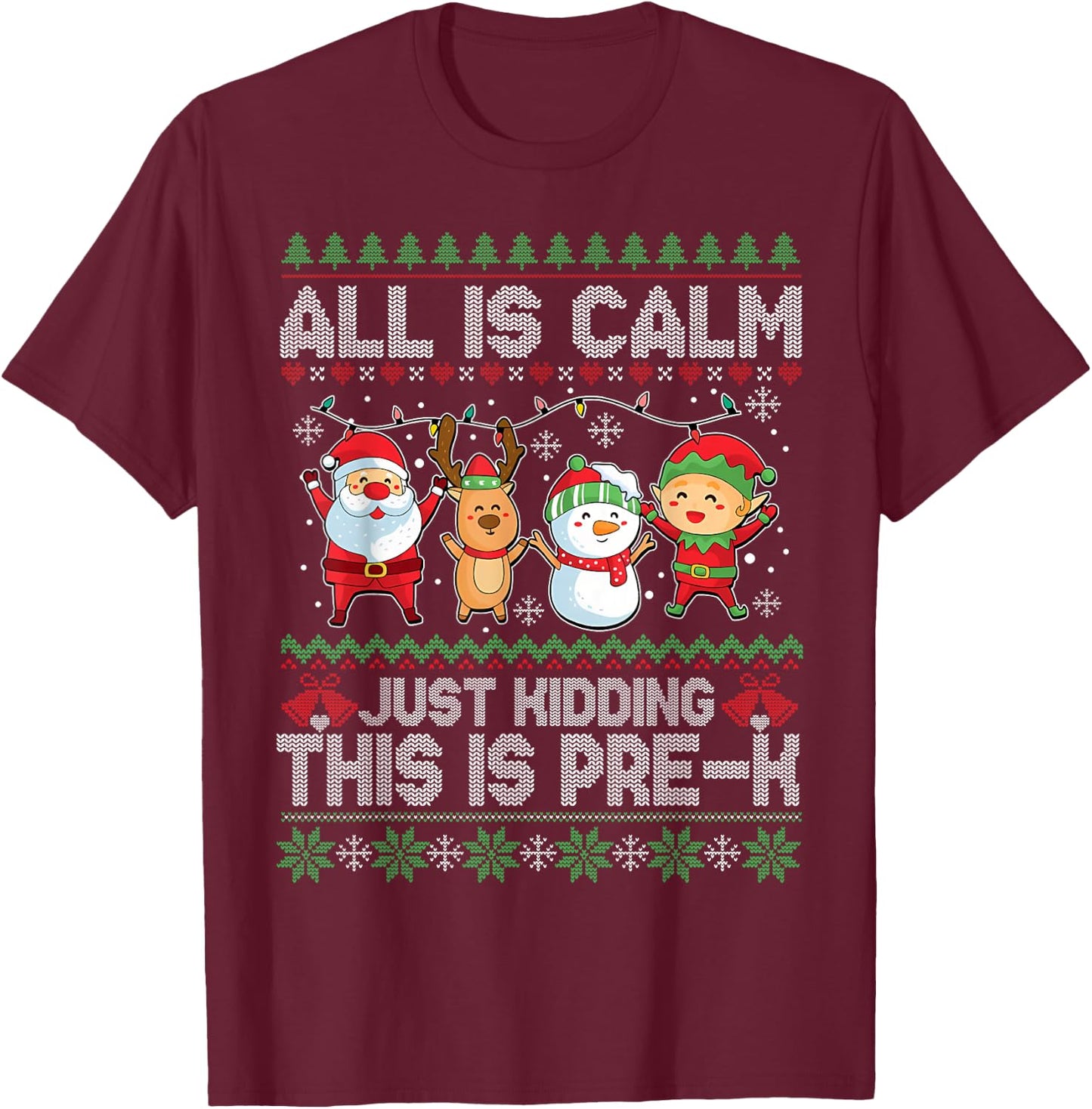 All is Calm Just Kidding This is Pre-K Ugly Sweater Xmas T-Shirt - T-Shirt | Maroon