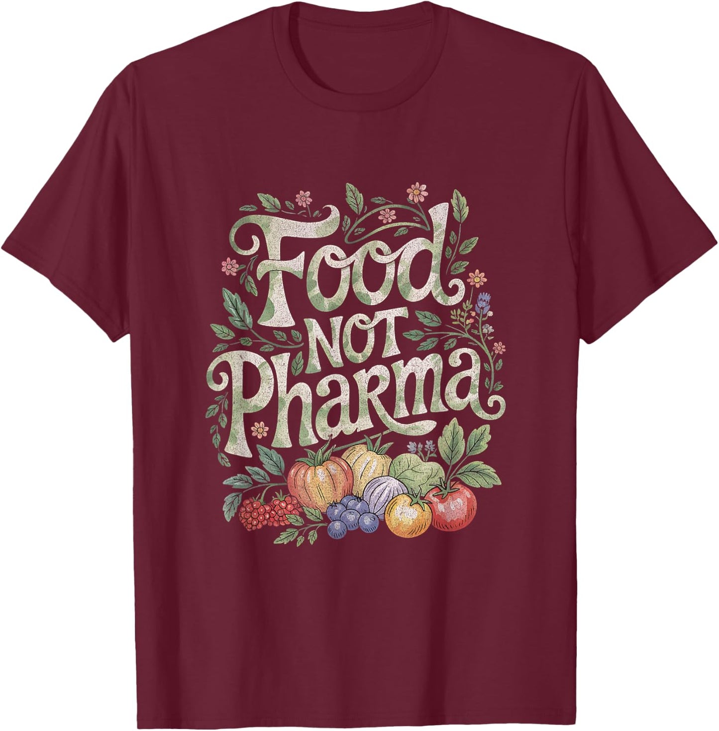 Farmer Plants Are Medicine Farmacist Food Not Pharma T-Shirt - T-Shirt | Maroon