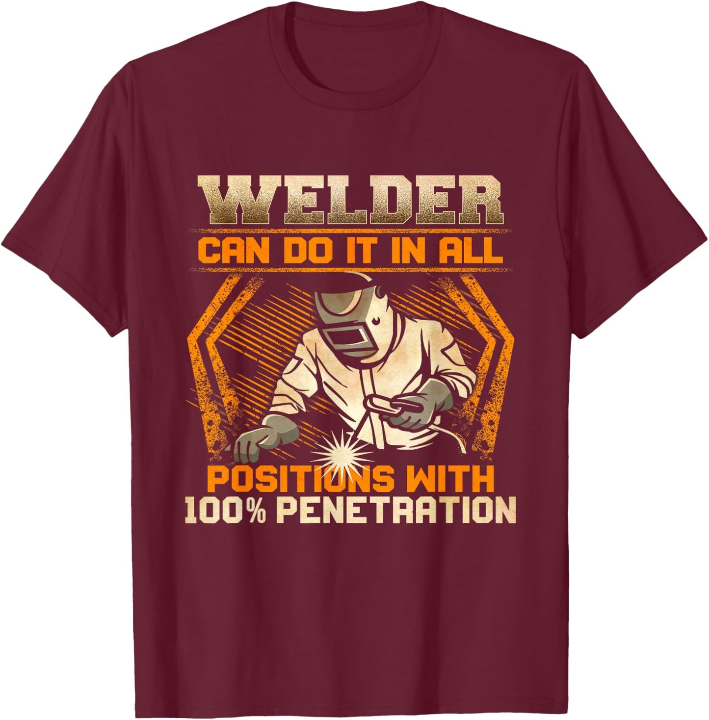 Welder Can Do It In All Positions With 100% Penetration T-Shirt - T-Shirt | Maroon