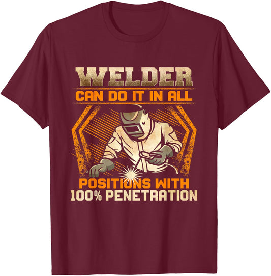 Welder Can Do It In All Positions With 100% Penetration T-Shirt - T-Shirt | Maroon