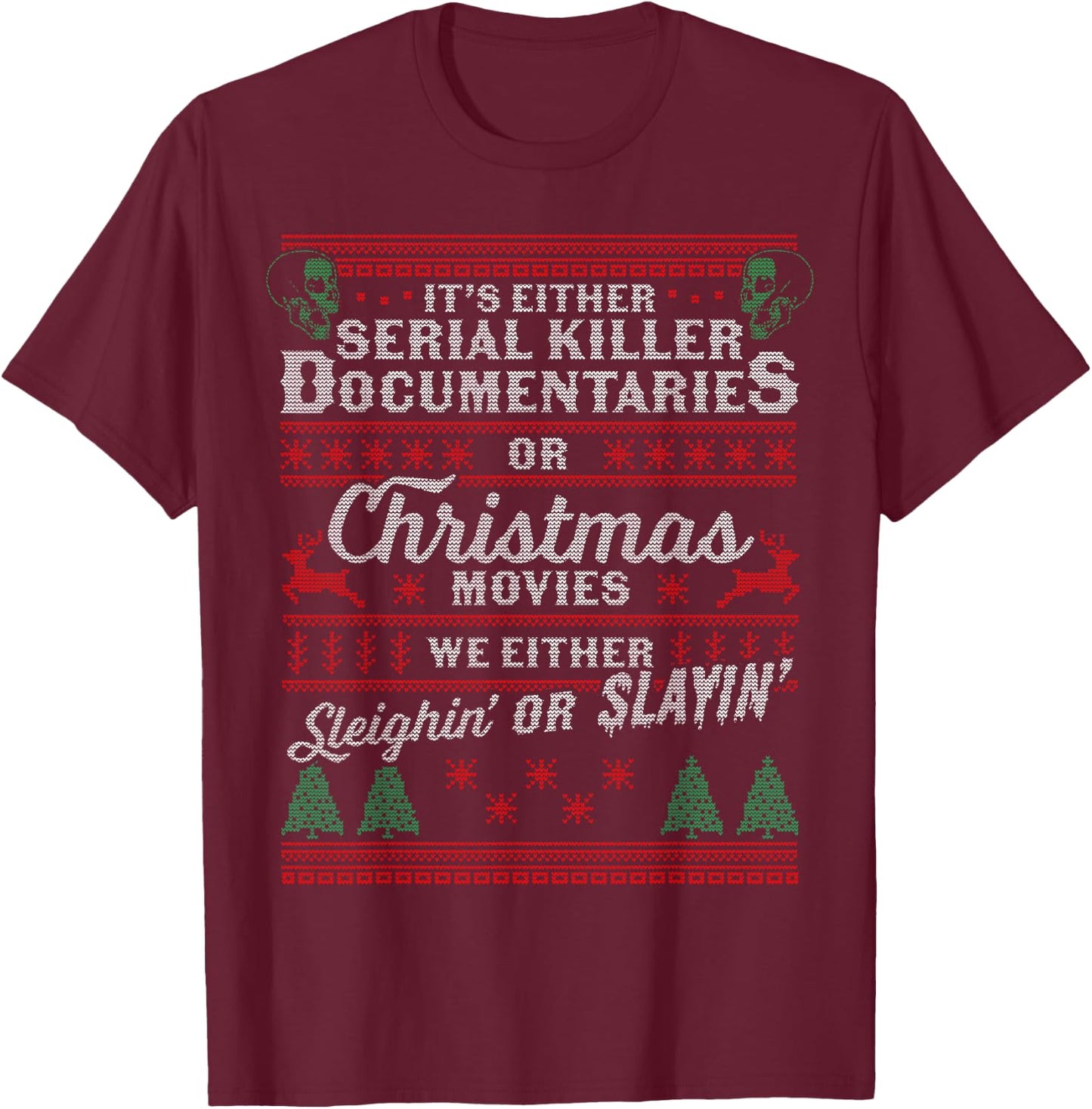 It's Either Serial Killer Documentaries Or Christmas Movies T-Shirt - T-Shirt | Maroon