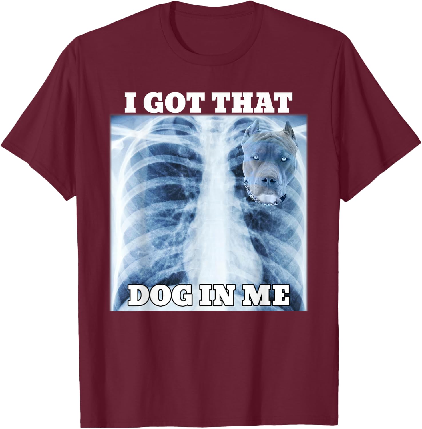 I Got that Dog in Me Xray Meme Gym T-Shirt - T-Shirt | Maroon
