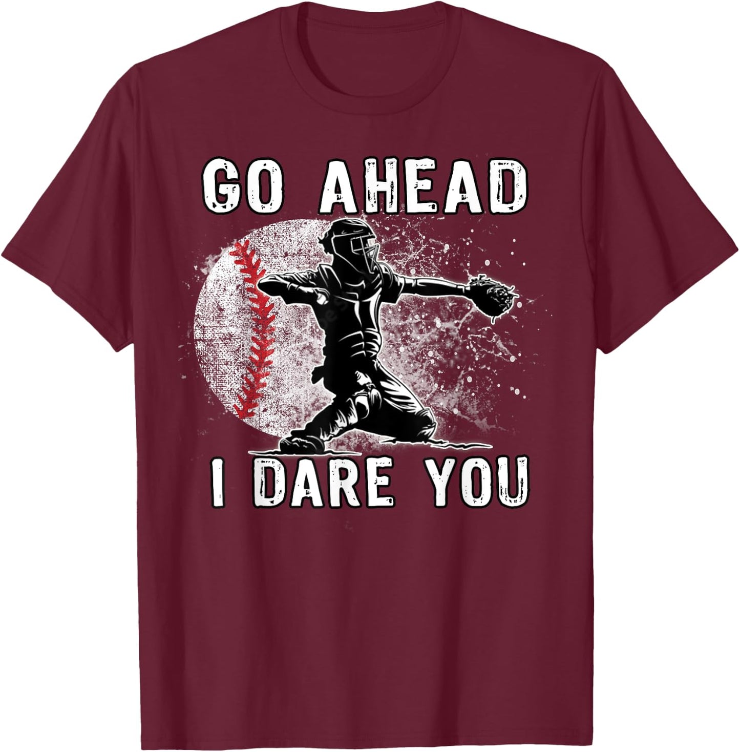 Baseball Catcher Don't Try and Steal a Base T-Shirt - T-Shirt | Maroon