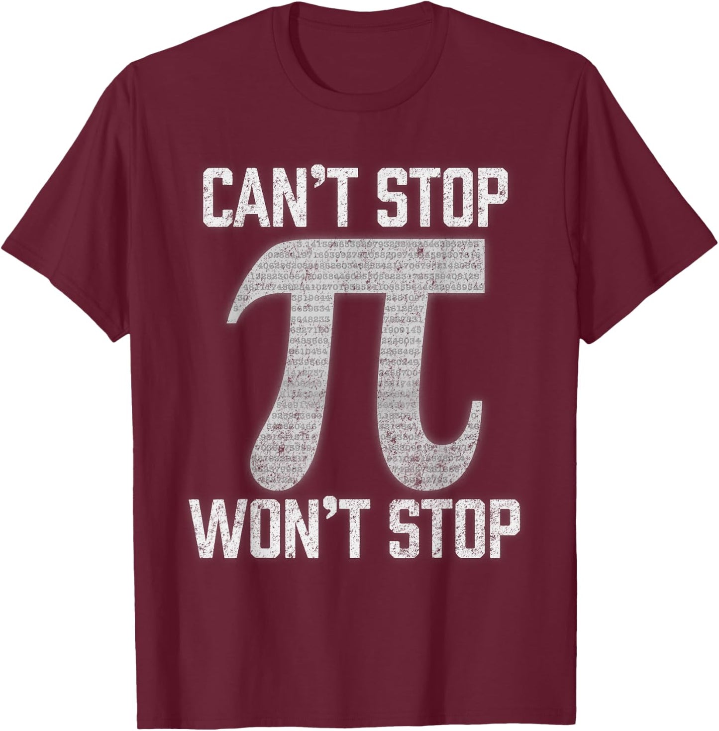 Pi Can't Stop Won't Stop Pi Day 3.14 Funny Math Geek T-Shirt - T-Shirt | Maroon