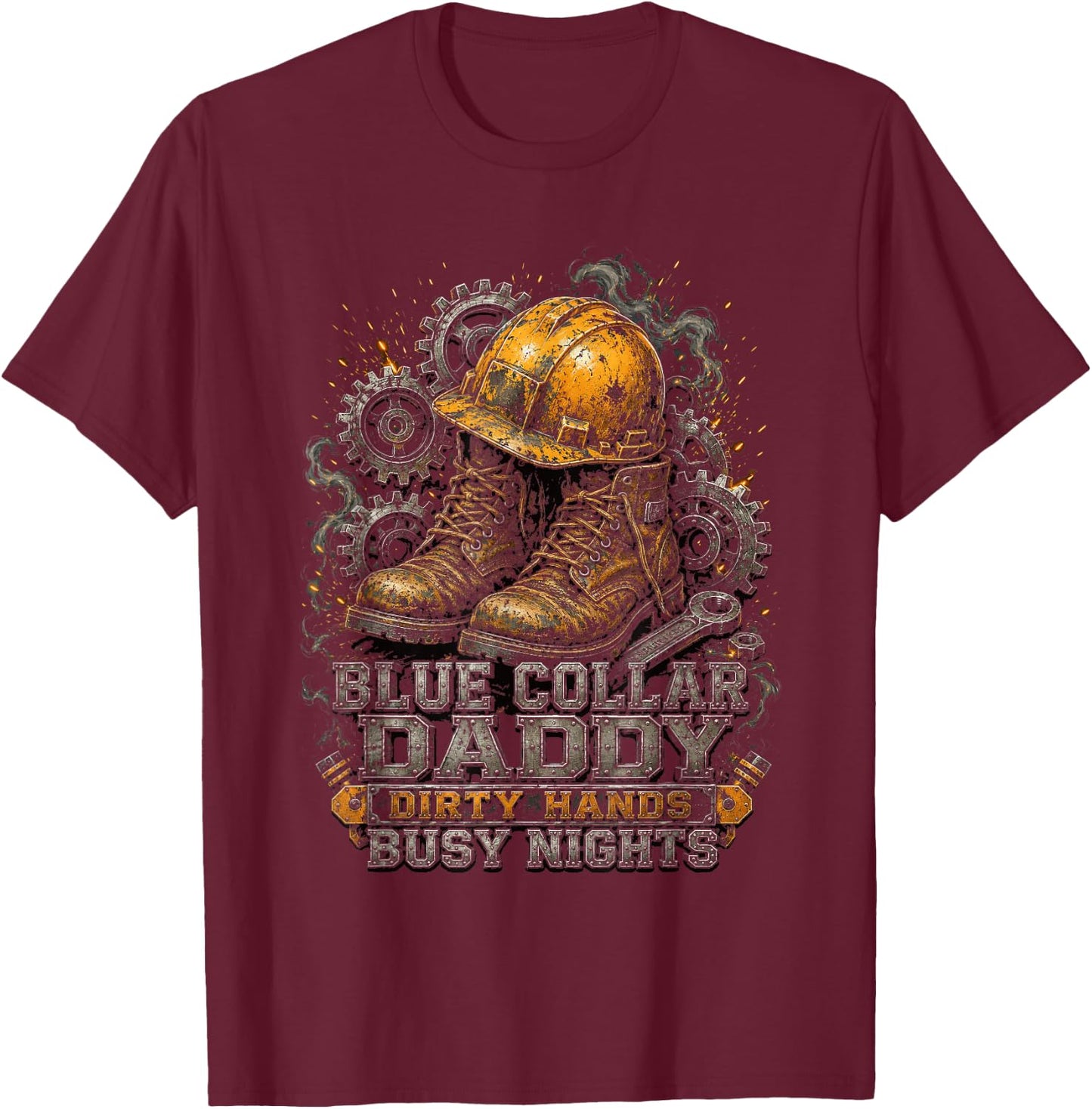 Blue Collar Daddy Dirty Hands Busy Nights T-Shirt - T-Shirt | Maroon