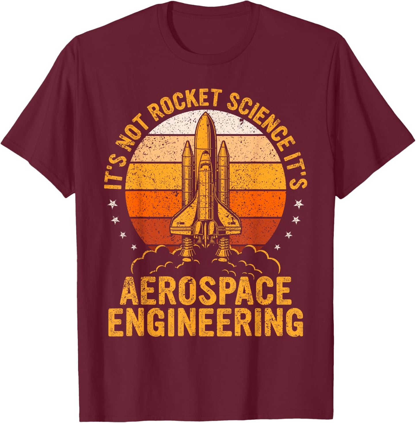 It's Not Rocket Science, It's Aerospace Engineering Funny T-Shirt - T-Shirt | Maroon