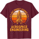 It's Not Rocket Science, It's Aerospace Engineering Funny T-Shirt - T-Shirt | Maroon