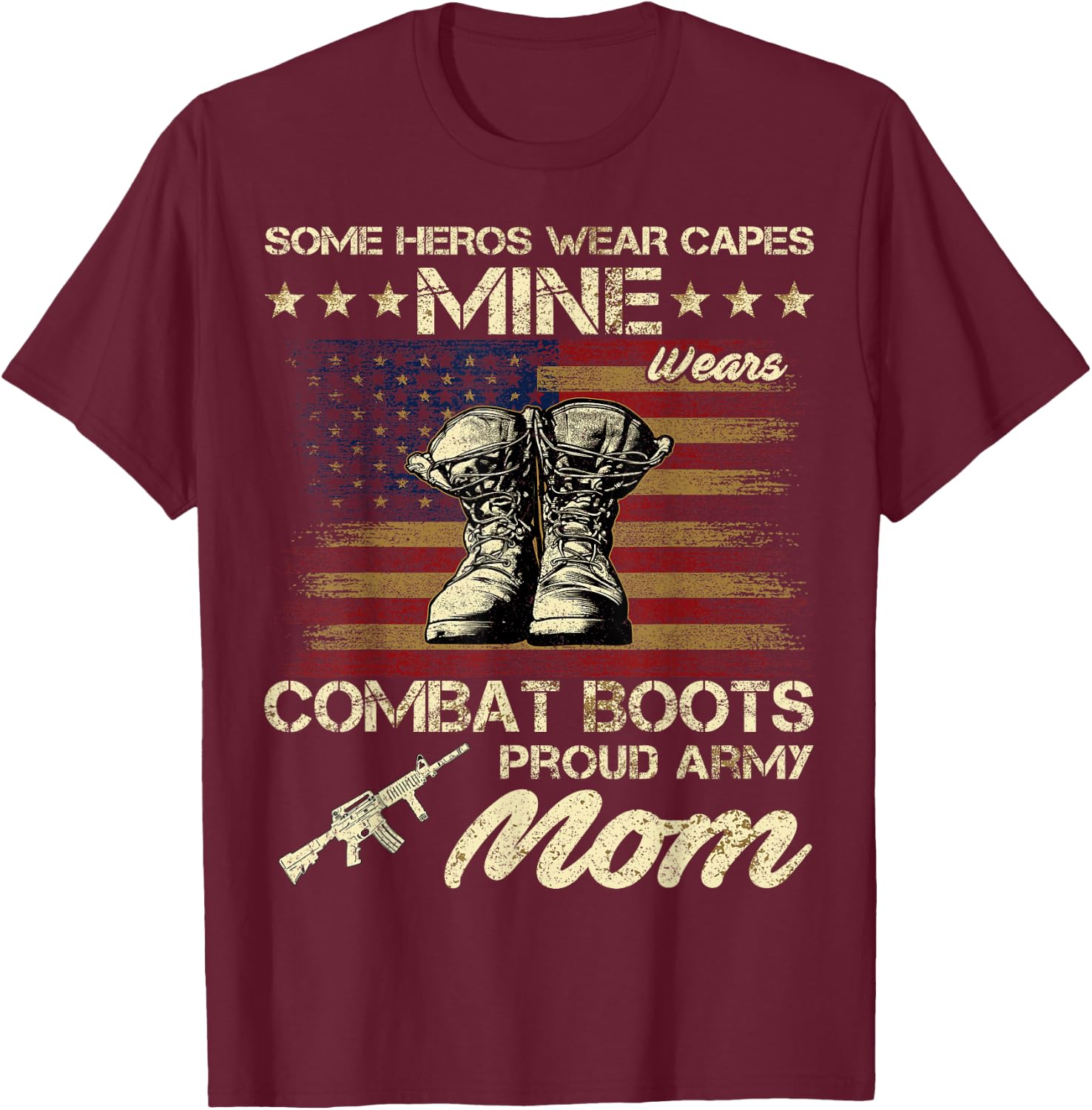 Some Heros Wear Capes Mine Wears Combat Boots Army Mom T-Shirt - T-Shirt | Maroon