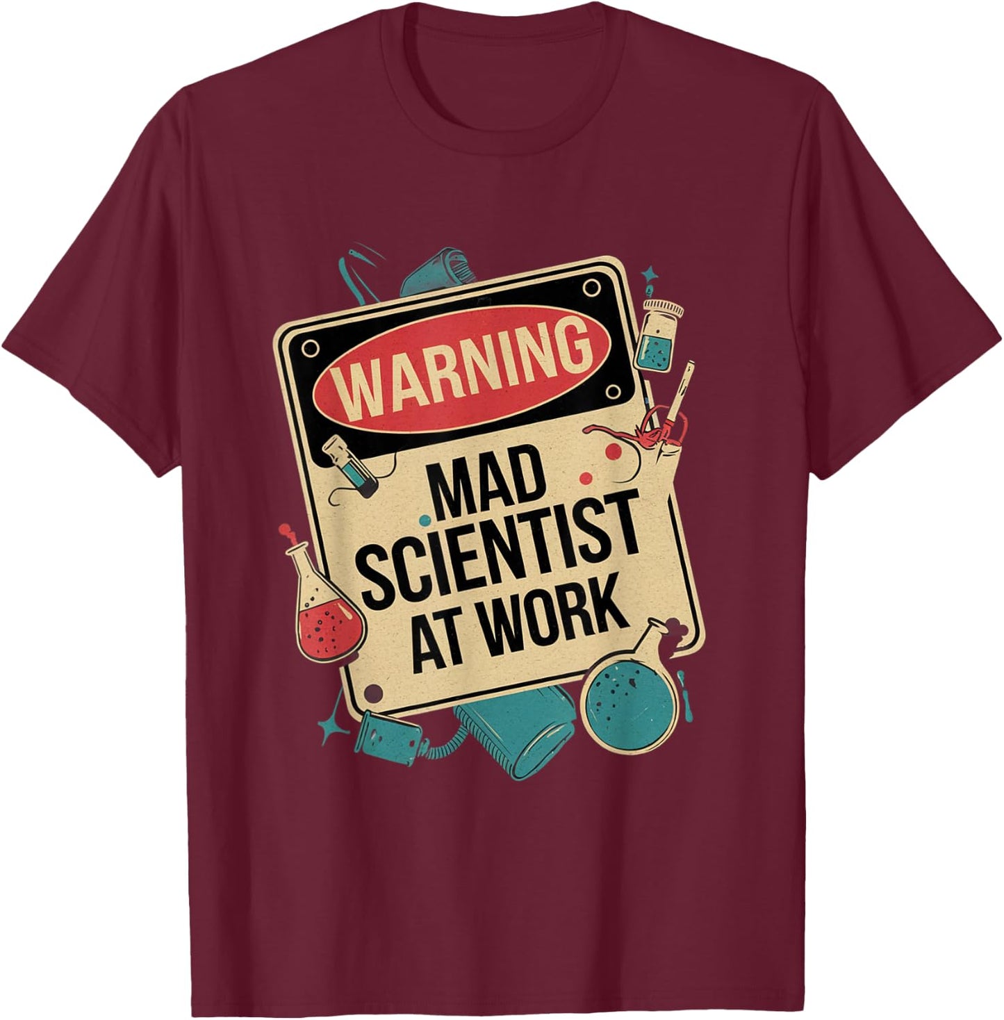 Warning Mad Scientist At Work Funny Scientist Quotes T-Shirt - T-Shirt | Maroon