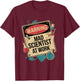 Warning Mad Scientist At Work Funny Scientist Quotes T-Shirt - T-Shirt | Maroon