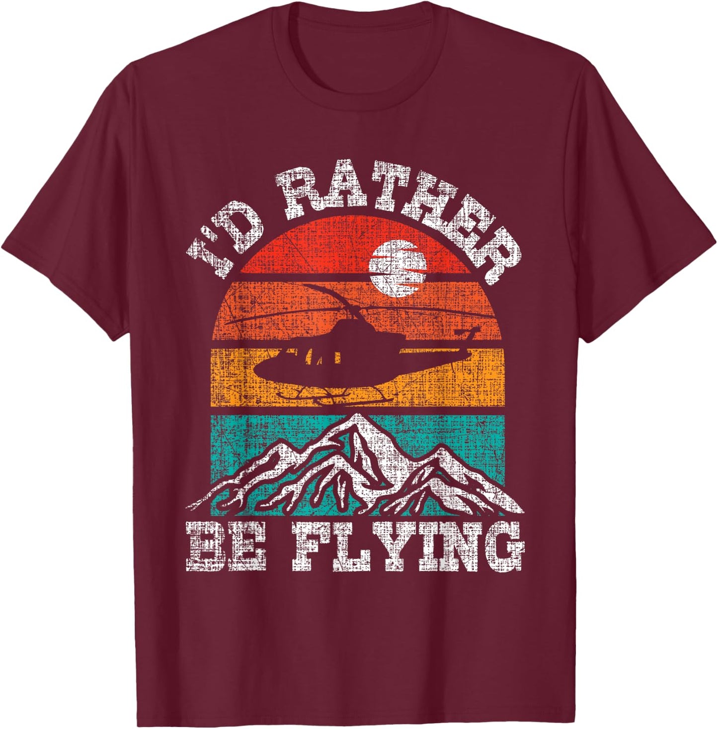 I'd Rather Be Flying - Retro Helicopter Pilot Aviation T-Shirt - T-Shirt | Maroon