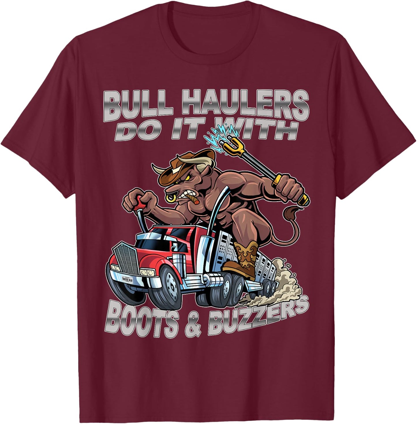 Bull Haulers Do It With Boots And Buzzers Funny Trucker T-Shirt - T-Shirt | Maroon