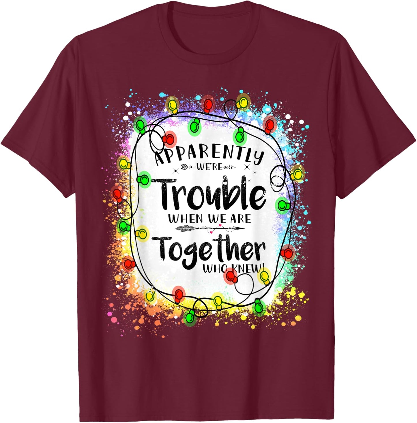 Love Teacher Tie Dye sunflower Apparently We're Trouble When We Are Together Xmas Lights T-Shirt - T-Shirt | Maroon