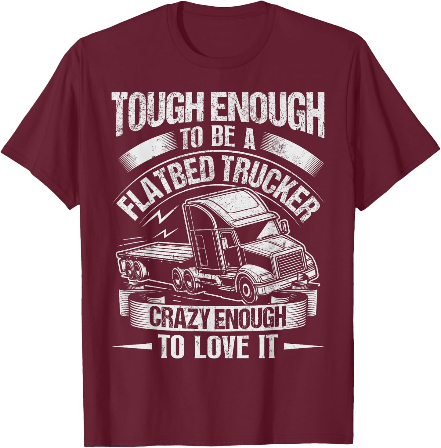 Flatbedder and Flatbed Trucks Quote for a Flatbed Trucker T-Shirt - T-Shirt | Maroon