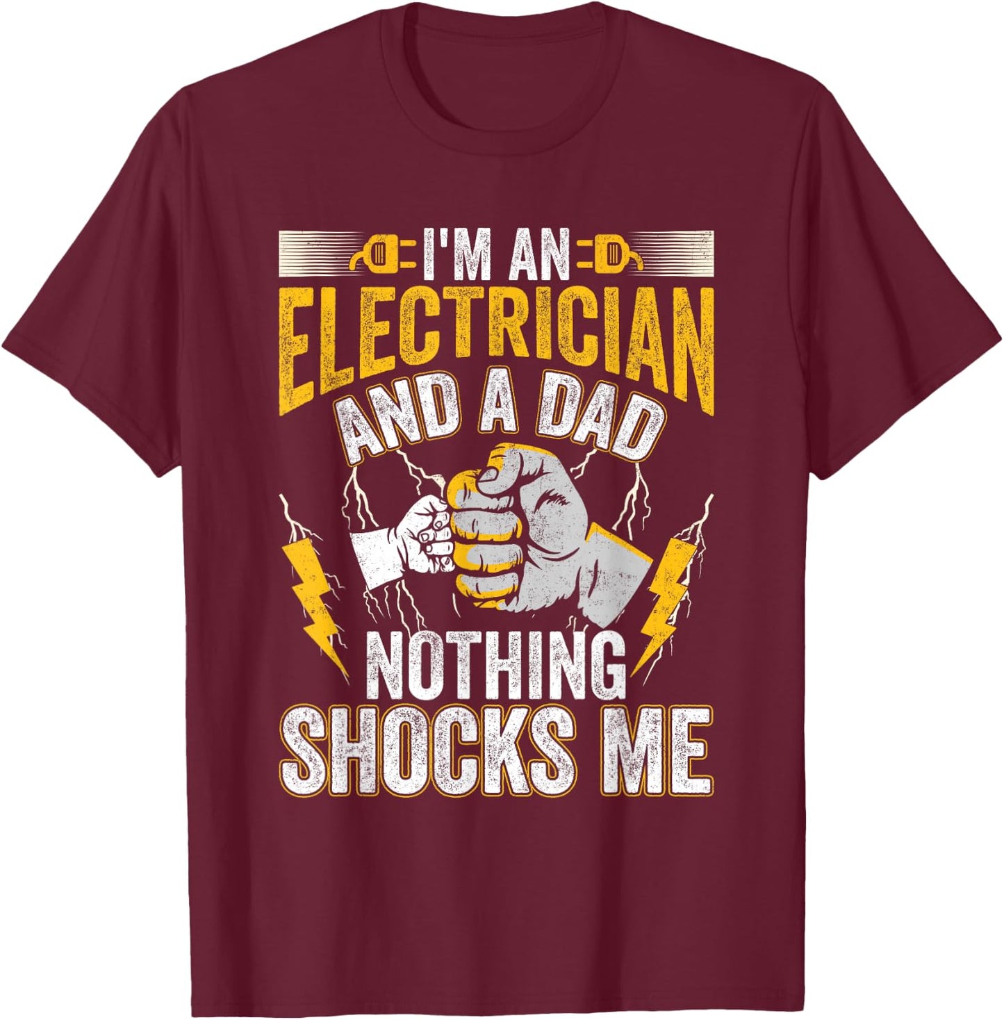 I'm An Electrician And a Dad Nothing Shocks Me Electrician T-Shirt - T-Shirt | Maroon