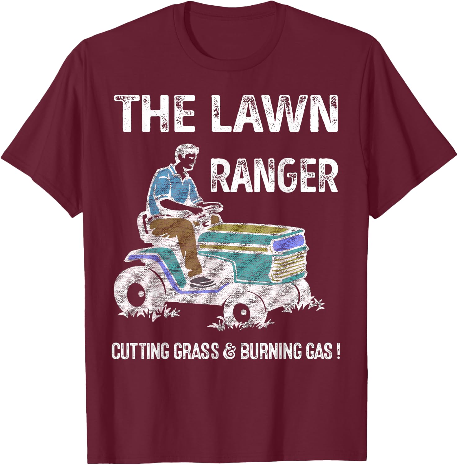 Lawn Ranger Dad Cutting Grass & Burning Gas Father's Day T-Shirt - T-Shirt | Maroon