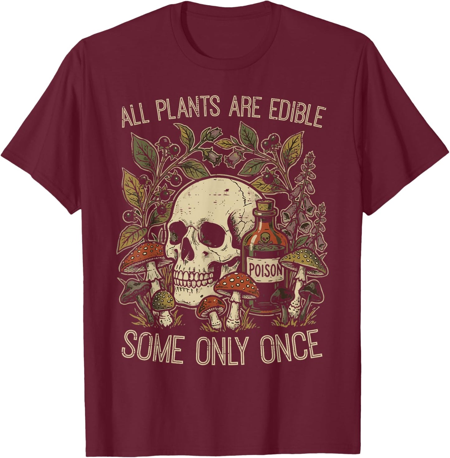 All Plants are Edible Some Only Once Funny Saying Women Men T-Shirt - T-Shirt | Maroon