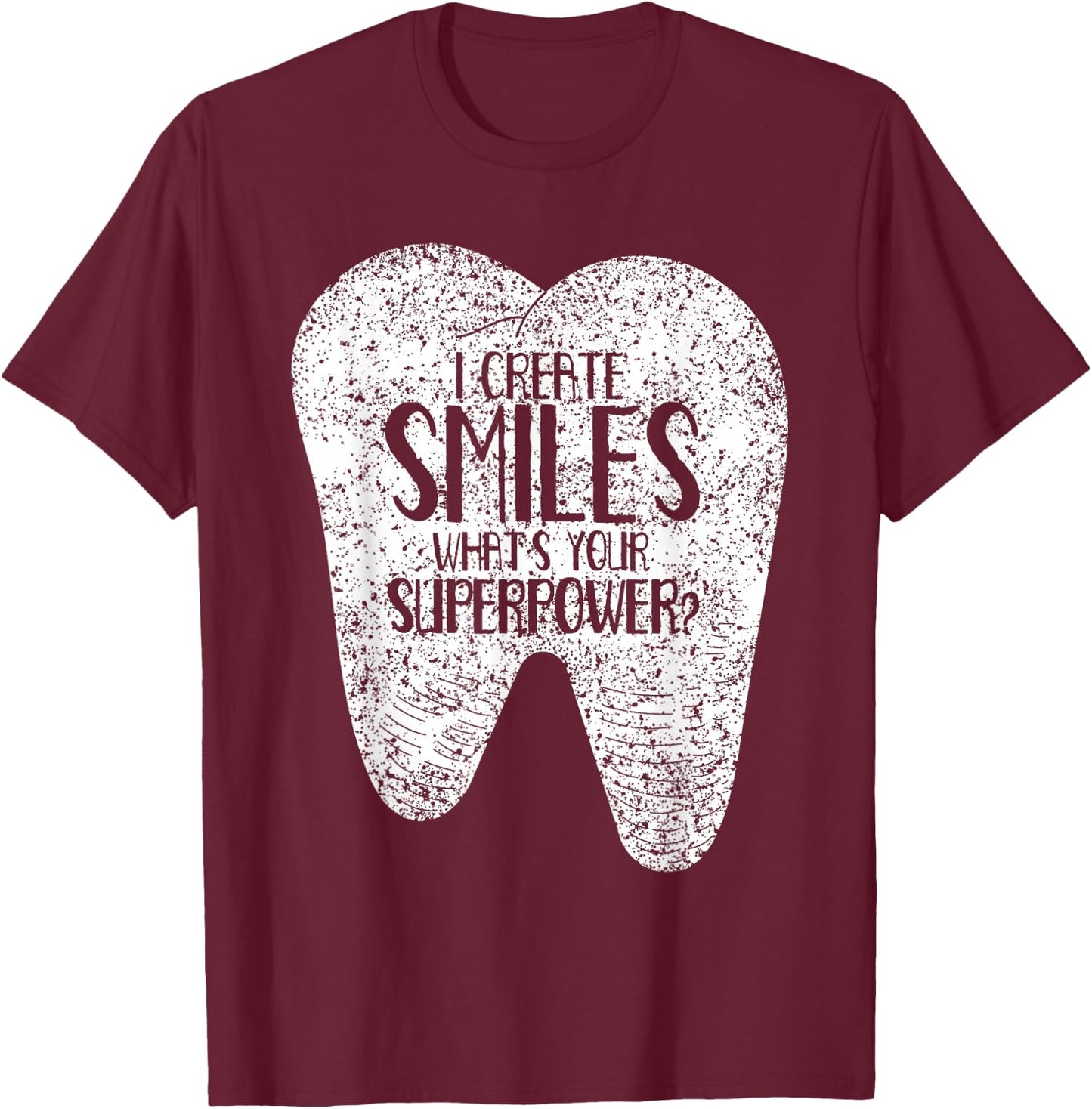 I Create Smiles Dentists Dentist Job Dentistry Tooth T-Shirt - T-Shirt | Maroon