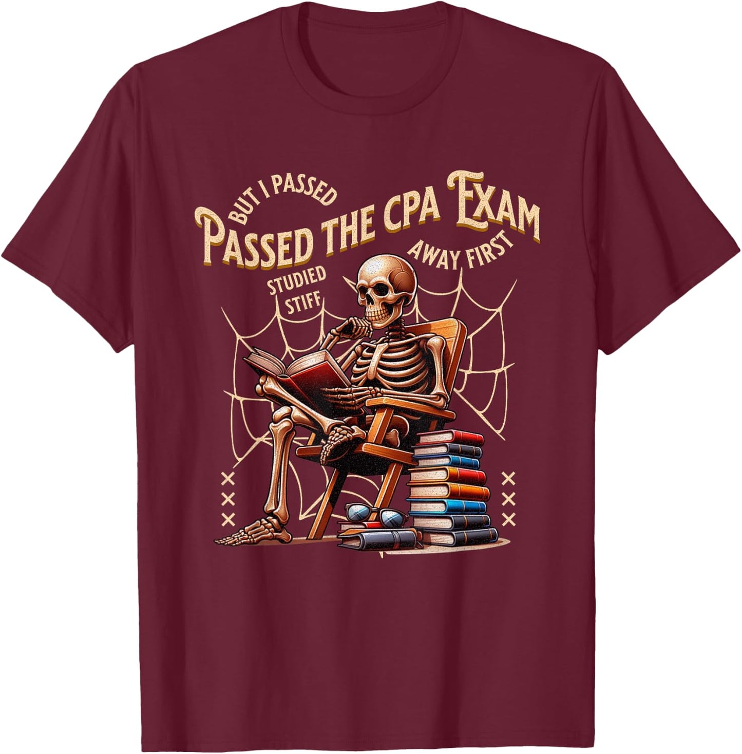 I Passed The CPA Exam Skeleton Funny Accountant Quote T-Shirt - T-Shirt | Maroon