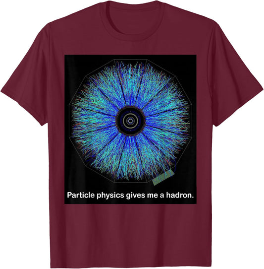 Particle Physics Gives Me A Hadron Funny Science T-Shirt - T-Shirt | Maroon
