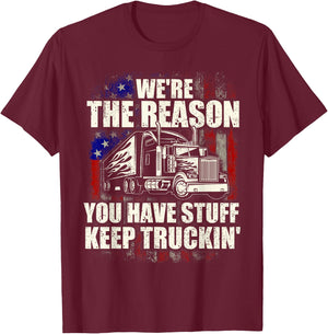 We're The Reason You Have Stuff - Semi Truck Driver Truckers T-Shirt - T-Shirt | Maroon