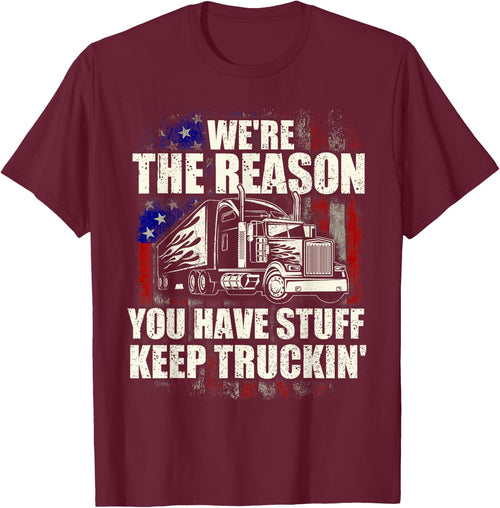 We're The Reason You Have Stuff - Semi Truck Driver Truckers