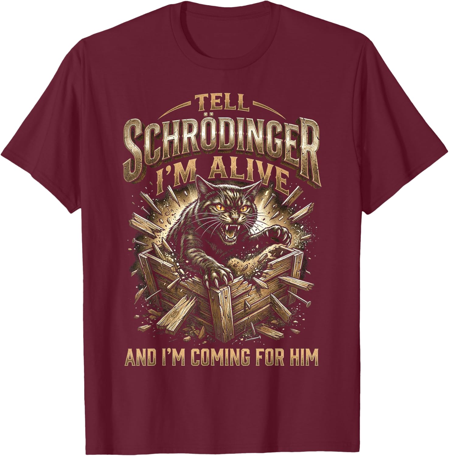 Funny Tell Schrodinger I'm Alive and I'm Coming T-Shirt - T-Shirt | Maroon