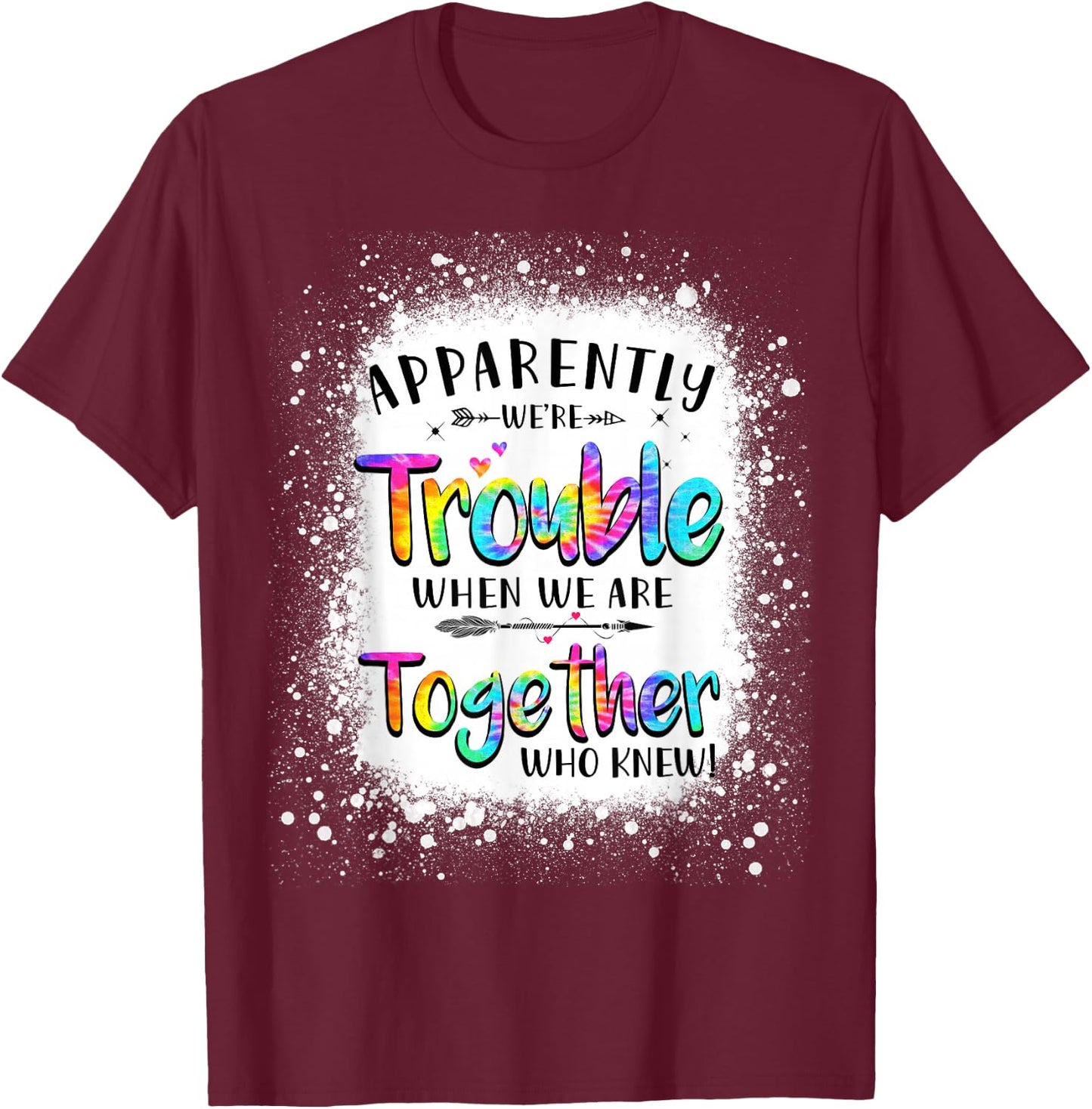 Apparently we're trouble when we are together Who Knew T-Shirt - T-Shirt | Maroon