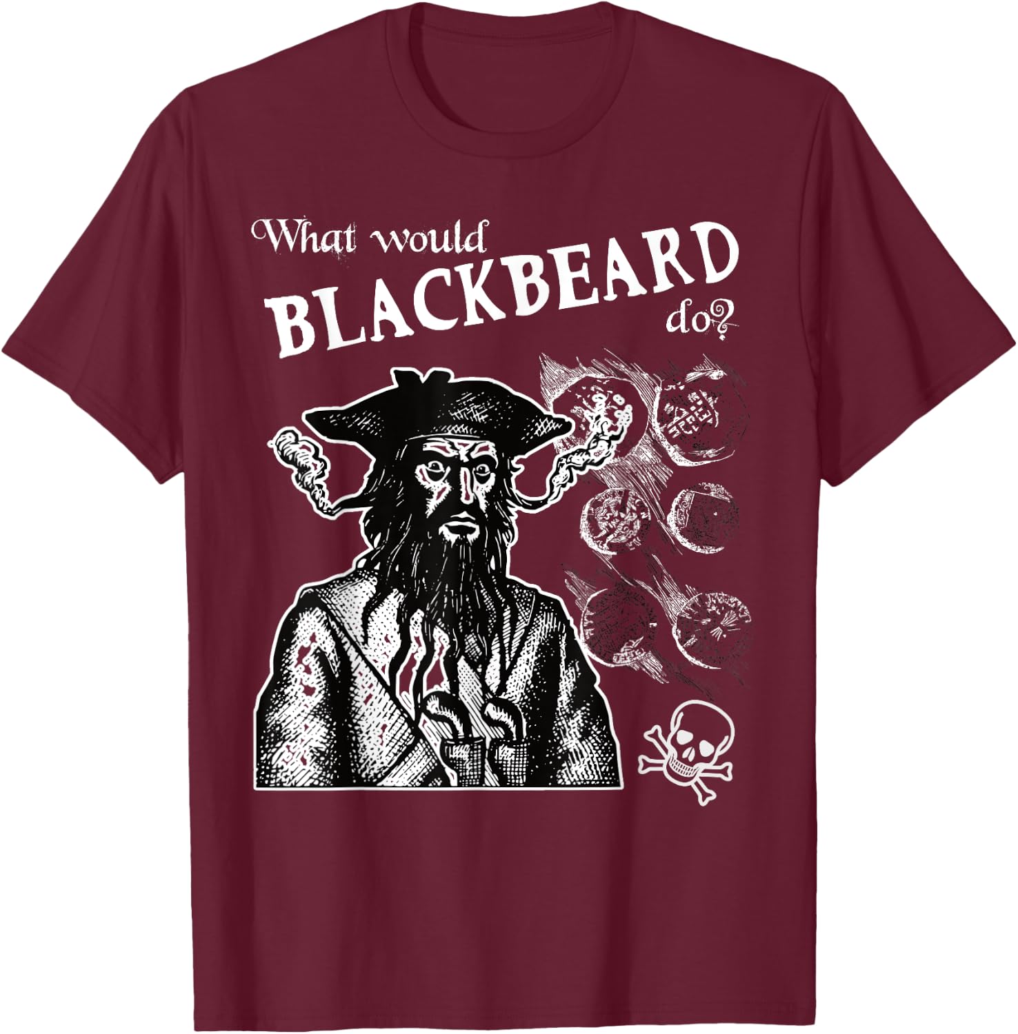 What Would Blackbeard Do Pirate Fun T-Shirt - T-Shirt | Maroon