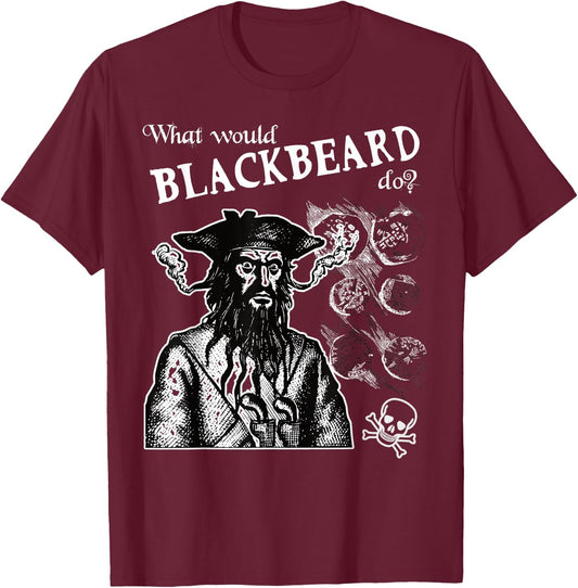 What Would Blackbeard Do Pirate Fun T-Shirt - T-Shirt | Maroon
