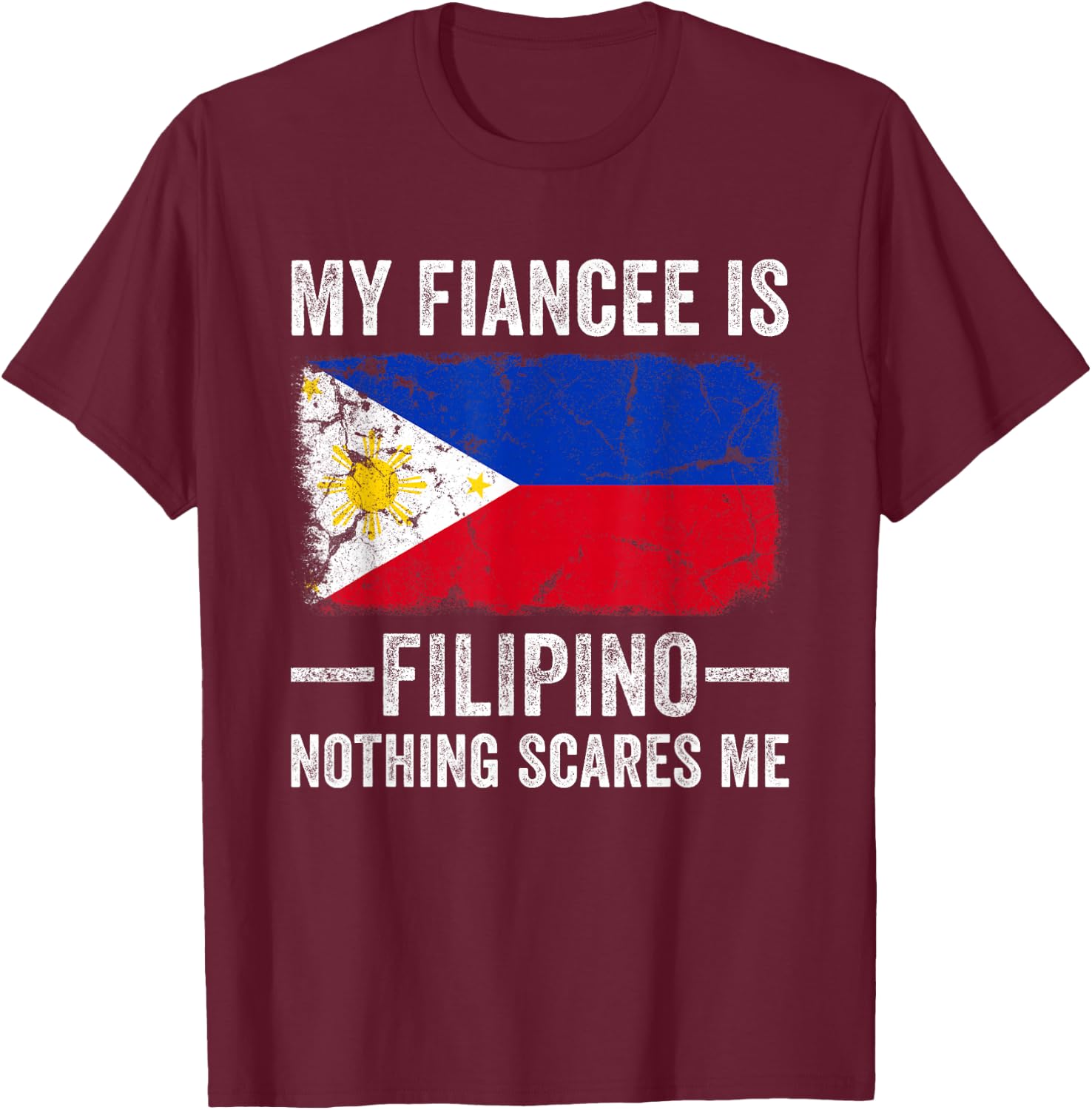 My Fiancee is Filipino Nothing Scares Me Funny Fiance T-Shirt - T-Shirt | Maroon