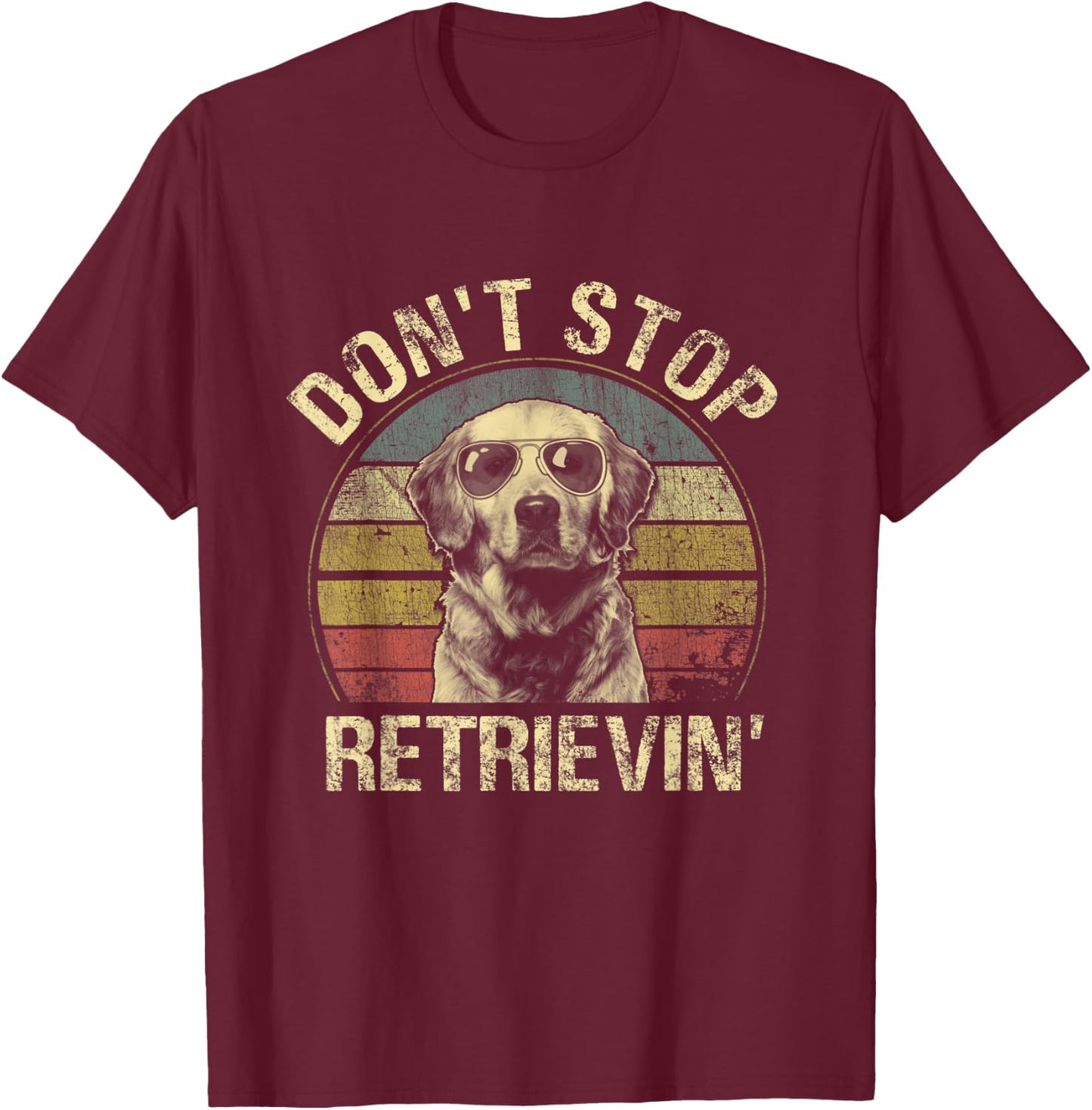 Vintage Don't Stop Retrievin' Shirt Golden Retriever Funny T-Shirt - T-Shirt | Maroon
