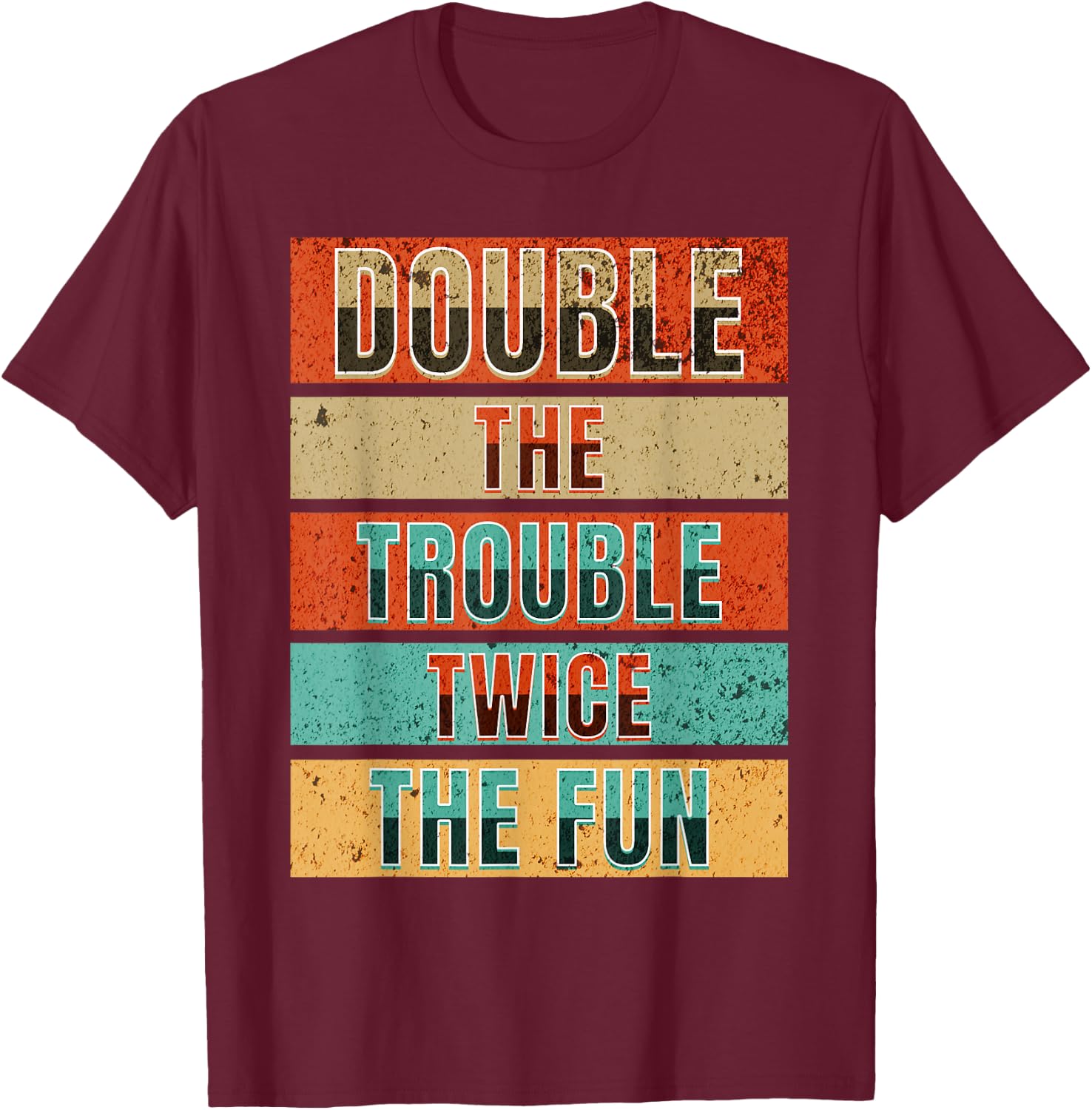 Double The Trouble Twice The Fun Matching Twin Sibling Humor T-Shirt - T-Shirt | Maroon