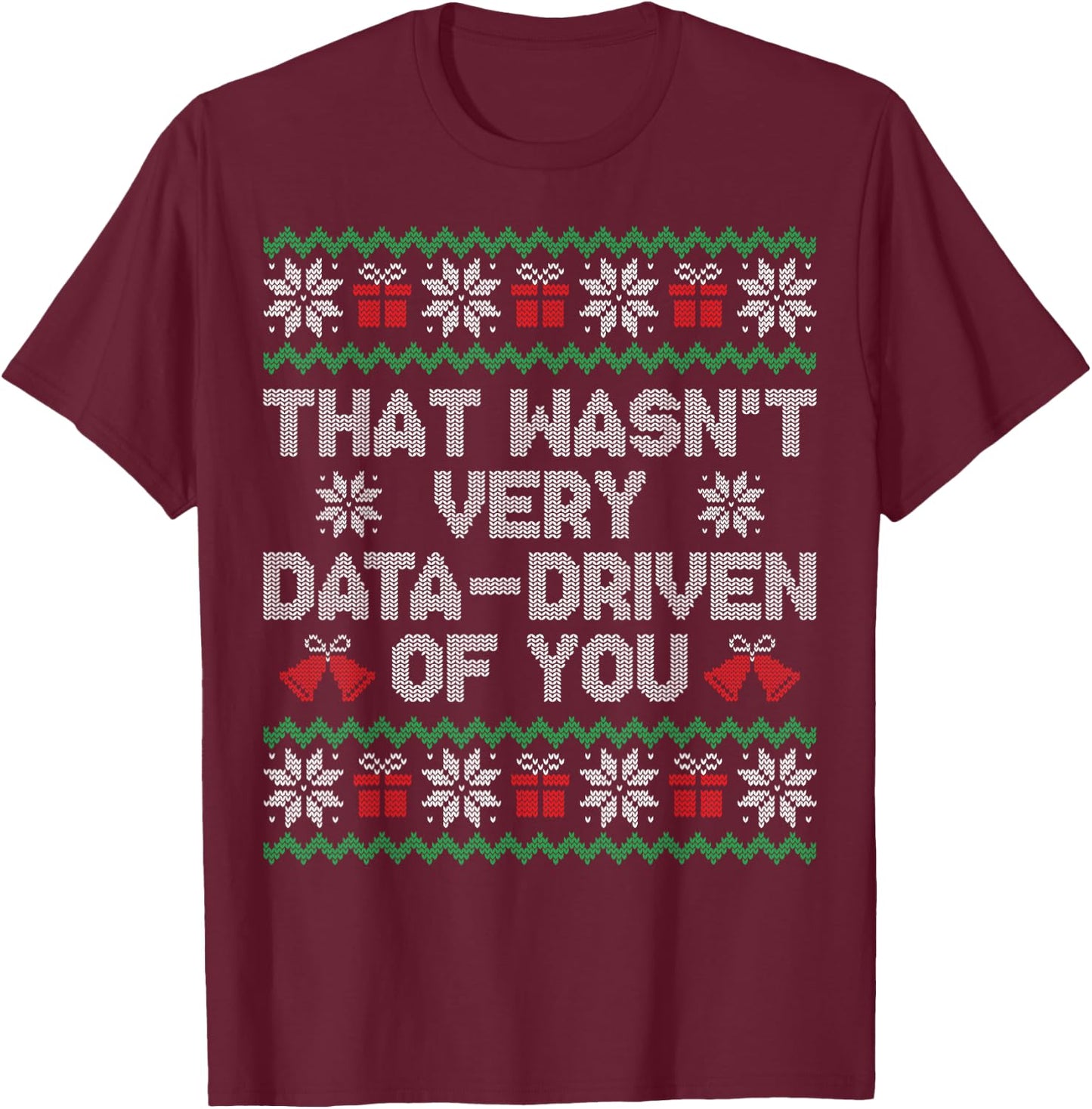 That Wasn't Very Data Driven of You Ugly Christmas Sweater T-Shirt - T-Shirt | Maroon