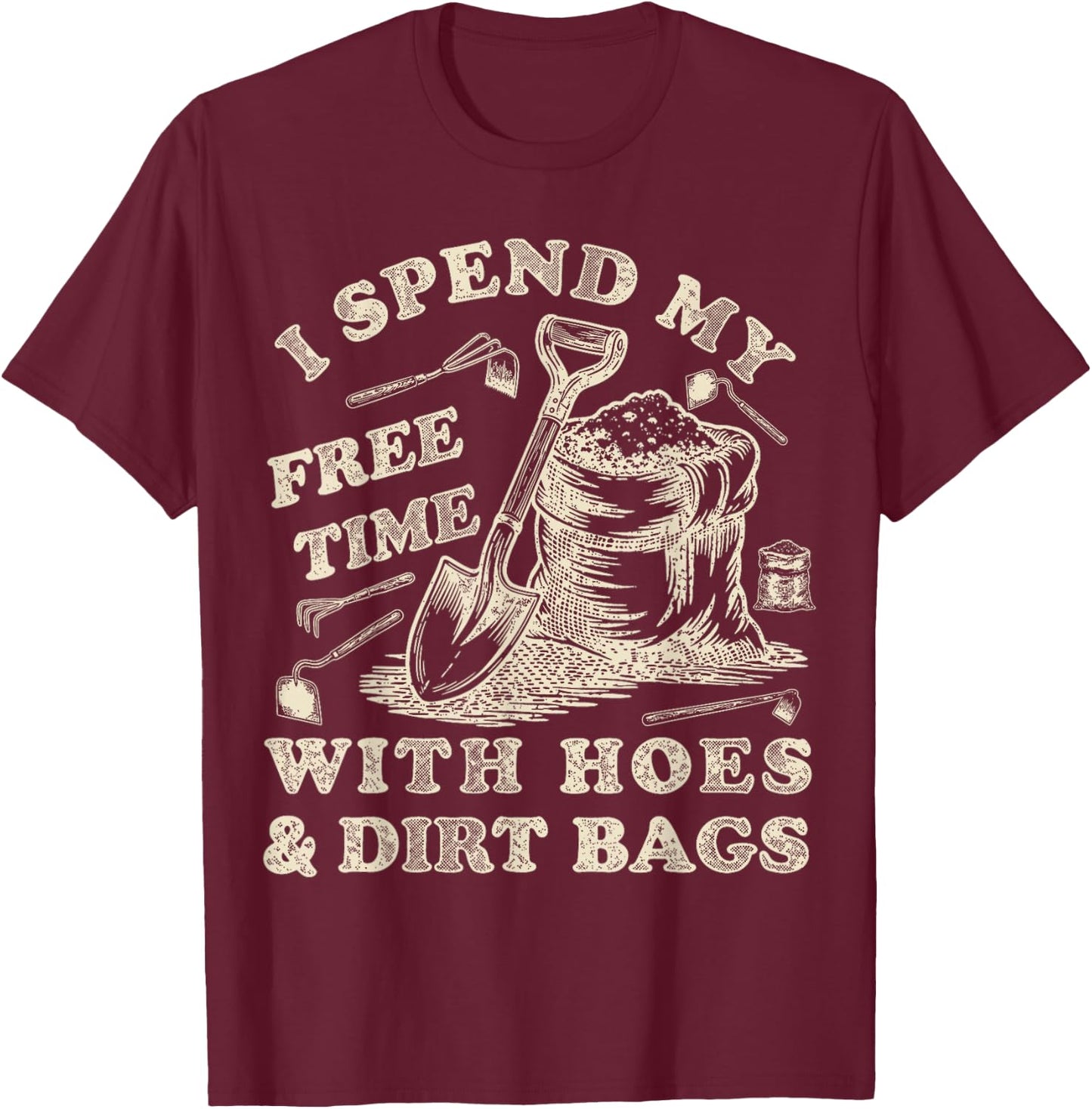 I Spend My Free Time with Hoes and Dirt Bags Gardening T-Shirt - T-Shirt | Maroon