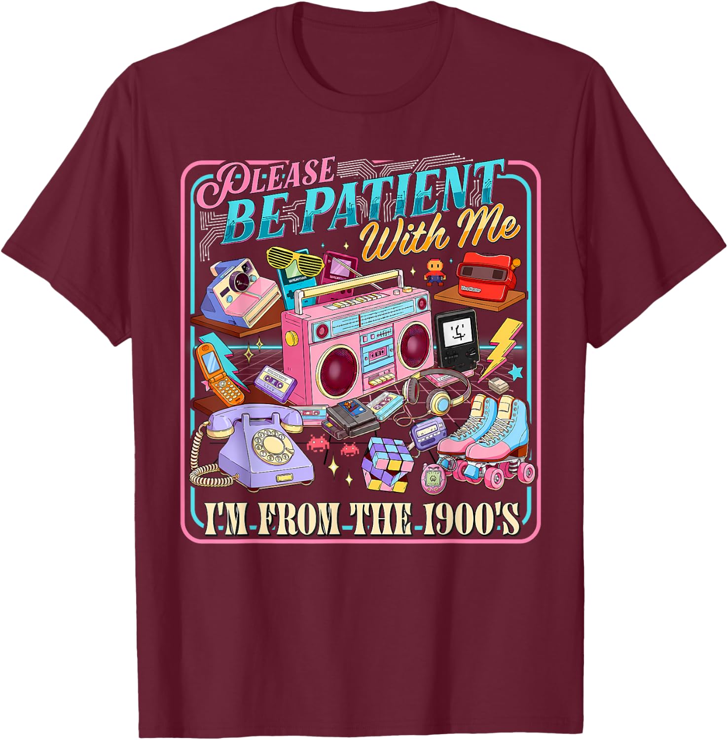 Please Be Patient with Me I'm from The 1900s Retro 90's T-Shirt - T-Shirt | Maroon