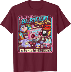 Please Be Patient with Me I'm from The 1900s Retro 90's T-Shirt - T-Shirt | Maroon