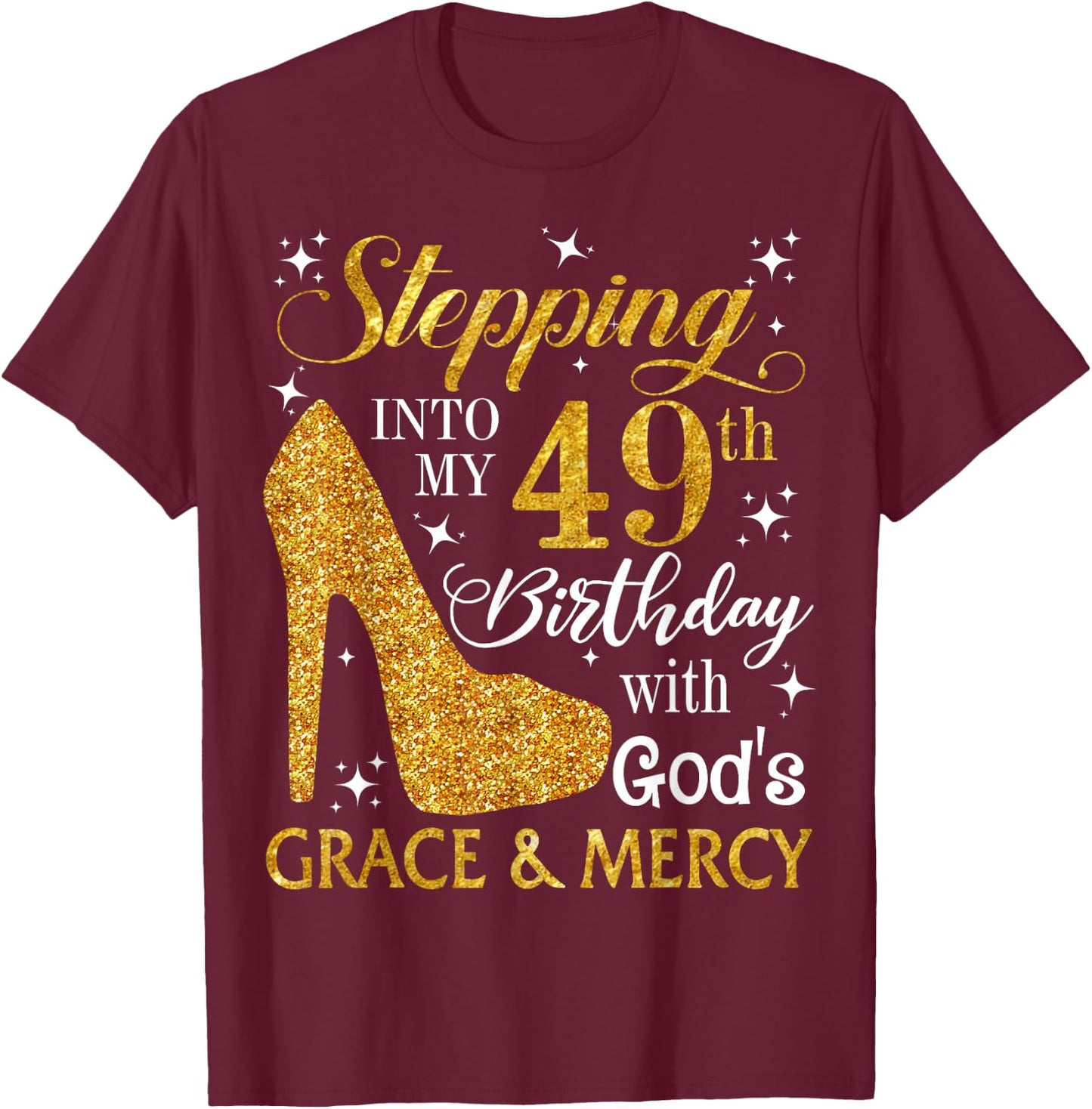 Stepping into my 49th birthday with God's grace & Mercy T-Shirt - T-Shirt | Maroon
